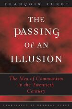 François Furet, The Passing of an Illusion: The Idea of Communism in the Twentieth Century