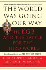 Christopher Andrew, The World Was Going Our Way: The KGB and the Battle for the the Third World - Newly Revealed Secrets from the Mitrokhin Archive