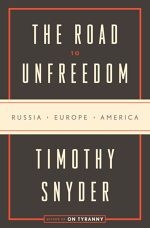 Timothy Snyder, The Road to Unfreedom: Russia, Europe, America