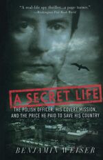 Benjamin Weiser, A Secret Life: The Polish Officer, His Covert Mission, and the Price He Paid to Save His Country