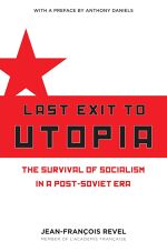 Jean François Revel, Last Exit to Utopia: The Survival of Socialism in a Post-Soviet Era