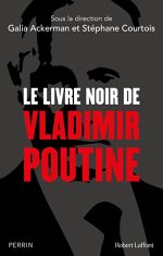 Galia Ackerman, Stéphane Courtois, Le Livre noir de Vladimir Poutine