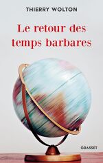 Thierry Wolton, Le retour des temps barbares