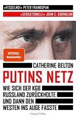 Catherine Belton, Putins Netz. Wie sich der KGB Russland zurückholte und dann den Westen ins Auge fasste