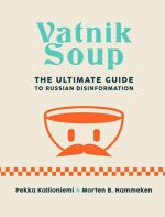 Pekka Kallioniemi, Vatnik Soup: The Ultimate Guide to Russian Disinformation