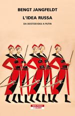 Bengt Jangfeldt, L’idea russa. Da Dostoevskij a Putin