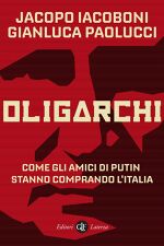 Jacopo Iacoboni, Gianluca Paolucci, Oligarchi. Come gli amici di Putin stanno comprando l’Italia