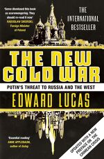 Edward Lucas, The New Cold War: How the Kremlin Menaces both Russia and the West
