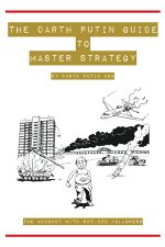 Darth Putin, The Darth Putin Guide to Being a Master Strategist: 13 Rules on How to Think, Act, Dress & Date Like a Master Strategist