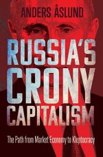 Anders Åslund , Russia’s Crony Capitalism: The Path from Market Economy to Kleptocracy