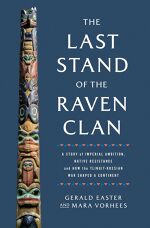 by Gerald Easter (Author), Mara Vorhees (Author), The Last Stand of the Raven Clan: A Story of Imperial Ambition, Native Resistance and How the Tlingit-Russian War Shaped a Continent