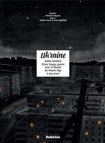 Mariam Naiem, Yulia Vus, Ivan Kypibida, Ukraine : Petite histoire d’une longue guerre avec la Russie