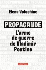 Elena Volochine, Propagande : l’arme de guerre de Vladimir Poutine