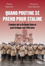  Pierre Rigoulot, Florence Grandsenne, Quand Poutine se prend pour Staline : L’ombre de la Grande Guerre patriotique sur l’Ukraine