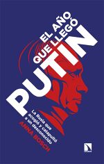 Anna Bosch, El año que llegó Putin: La Rusia que acogió y catapultó a un desconocido