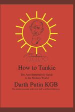 Darth Putin, How to Tankie: The Anti Imperialist’s Guide to the Modern World