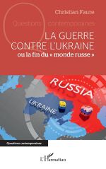 Christian Faure, La guerre contre l’Ukraine: ou la fin du « monde russe »