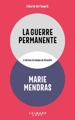 Marie Mendras, La Guerre permanente : L’ultime stratégie du Kremlin