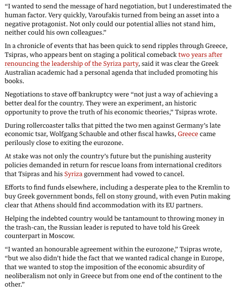 “I wanted to send the message of hard negotiation, but I underestimated the human factor. Very quickly, Varoufakis turned from being an asset into a negative protagonist. Not only could our potential allies not stand him, neither could his own colleagues.” In a chronicle of events that has been quick to send ripples through Greece, Tsipras, who appears bent on staging a political comeback two years after renouncing the leadership of the Syriza party, said it was clear the Greek Australian academic had a personal agenda that included promoting his books. Former Greek PM Tsipras savages ‘ce...