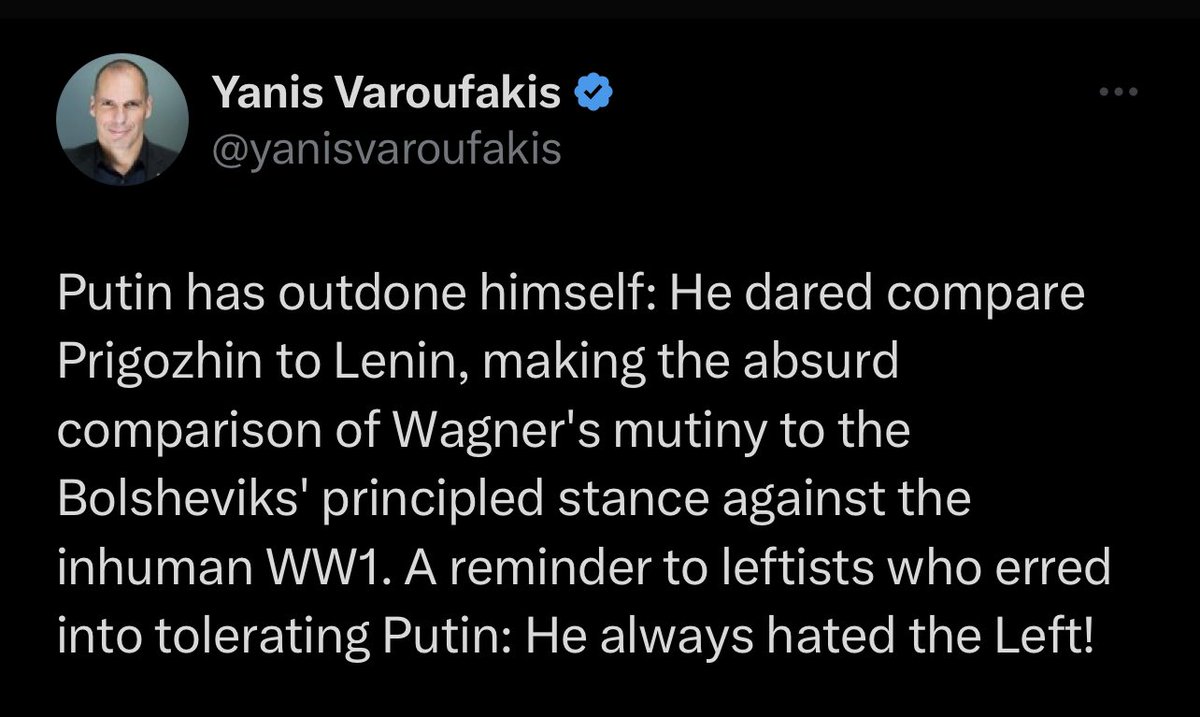 Yanis Varoufakis: Putin has outdone himself: He dared compare Prigozhin to Lenin, making the absurd comparison of Wagner's mutiny to the Bolsheviks' principled stance against the inhuman WW1. A reminder to leftists who erred into tolerating Putin: He always hated the Left! https://x.com/yanisvaroufakis/status/1672578027920785409